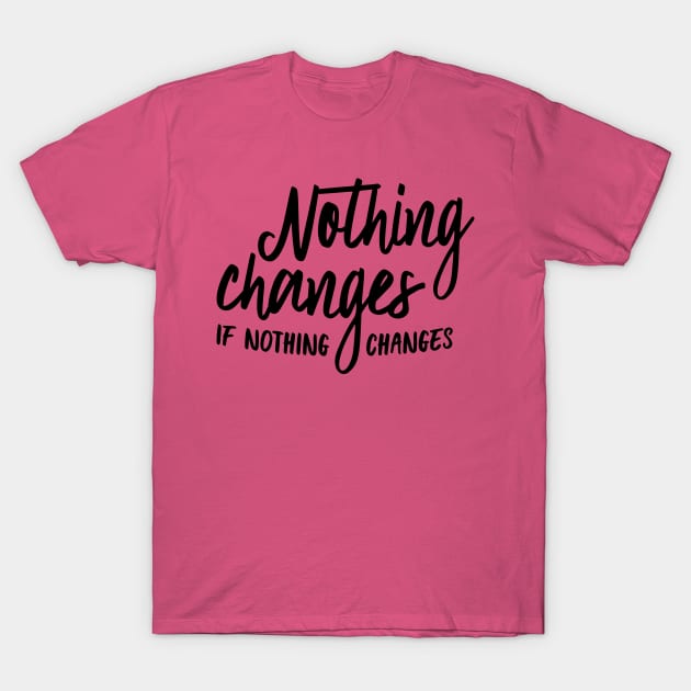 Nothing changes T-Shirt by oddmatter